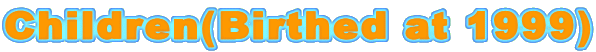 Children(Birthed at 1999)